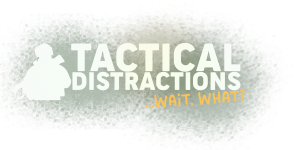 Tactical Distractions